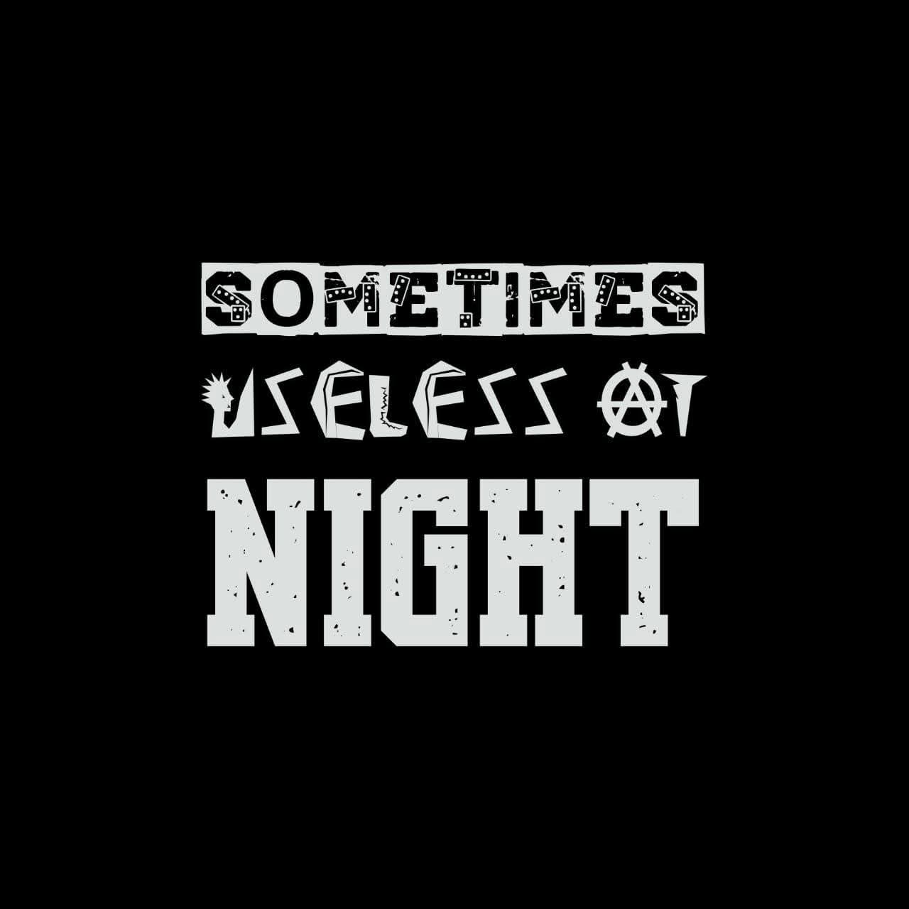 Sometimes Useless at Night