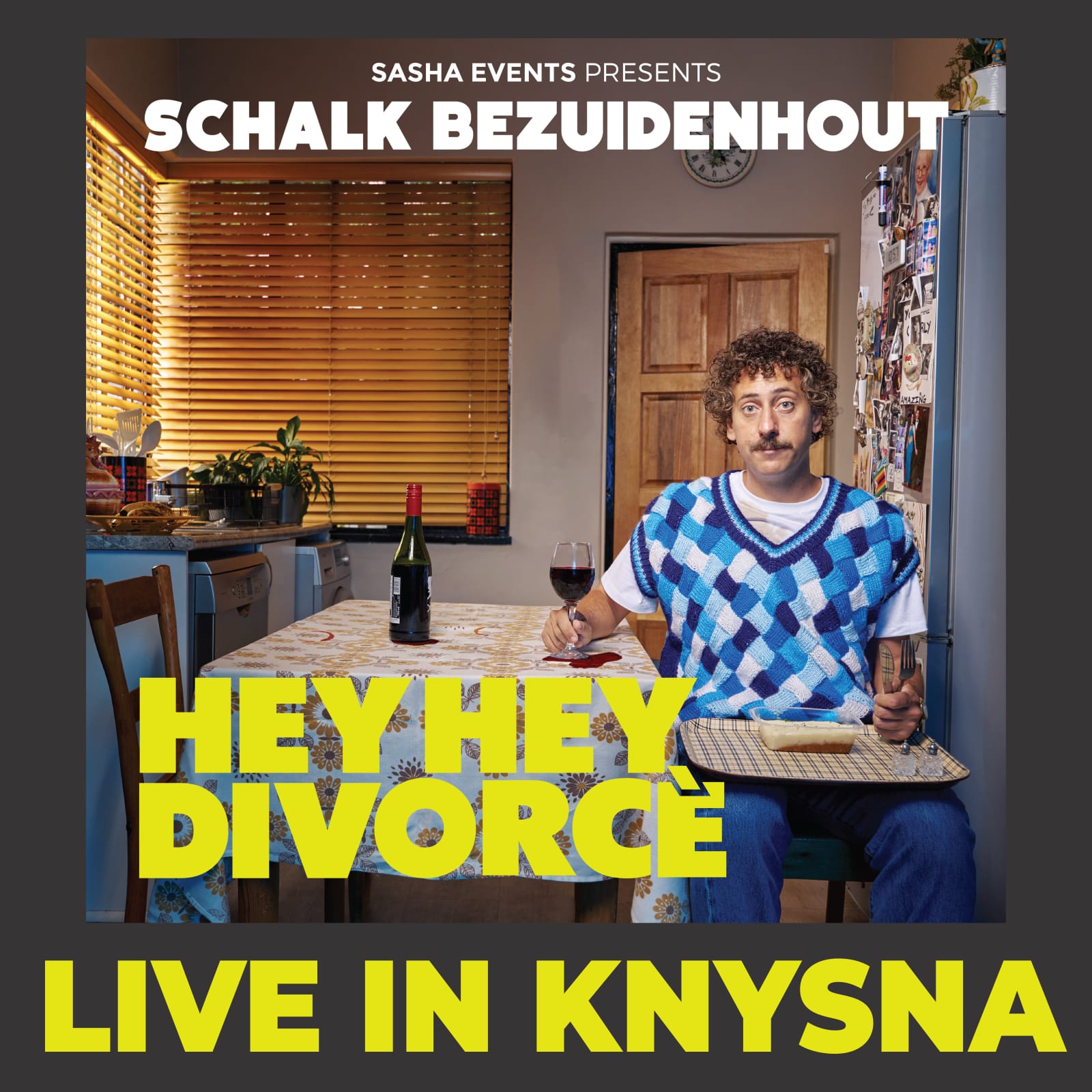 HEY HEY DIVORCE  SCHALK BEZUIDENHOUT KNYSNA