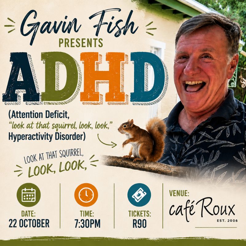 Gavin Fish presents ADHD (Attention Deficit, "look at that squirrel, look, look," Hyperactivity Disorder")