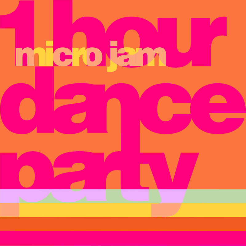 Micro Jam 1 Hour Dance Party