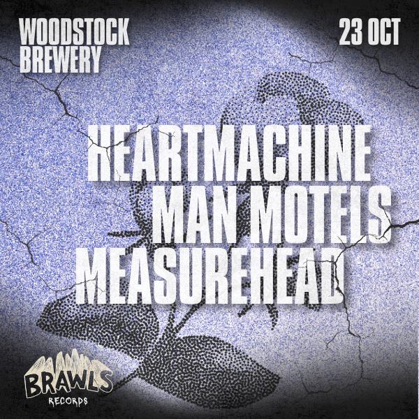 BRAWLS RECORDS PRESENTS: HEARTMACHINE, MAN MOTELS & MEASUREHEAD at Woodstock Brewery.