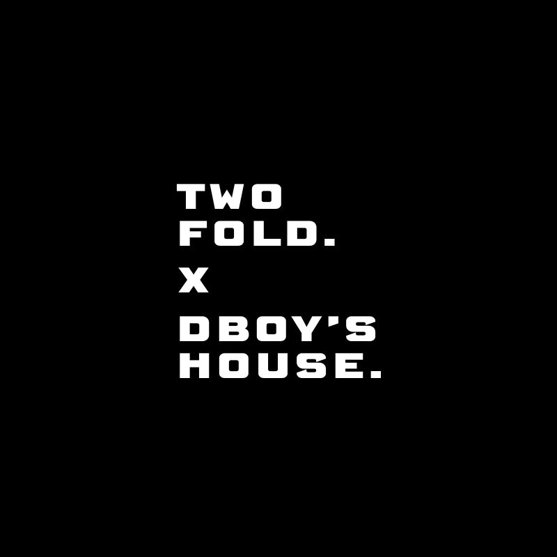 Dboy's House x TwoFold